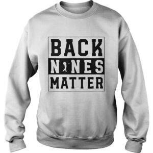 Golf Back Nines Matter Shirt